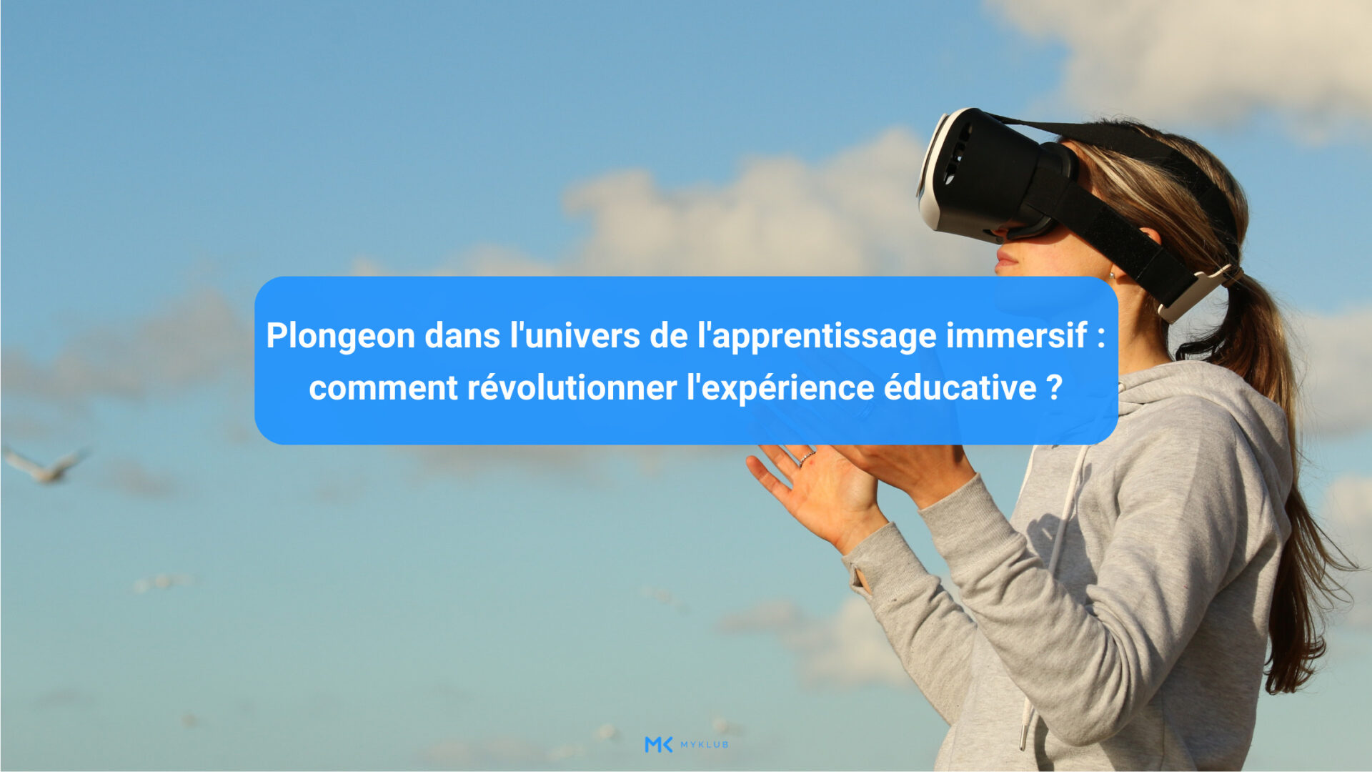 Univers de l’apprentissage immersif : comment révolutionner l’expérience éducative ?